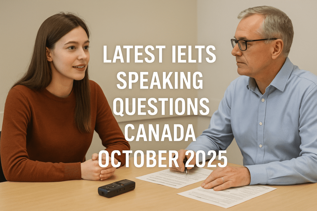 Latest IELTS Speaking Questions Canada October 2025 scene with examiner and student in classroom setup.